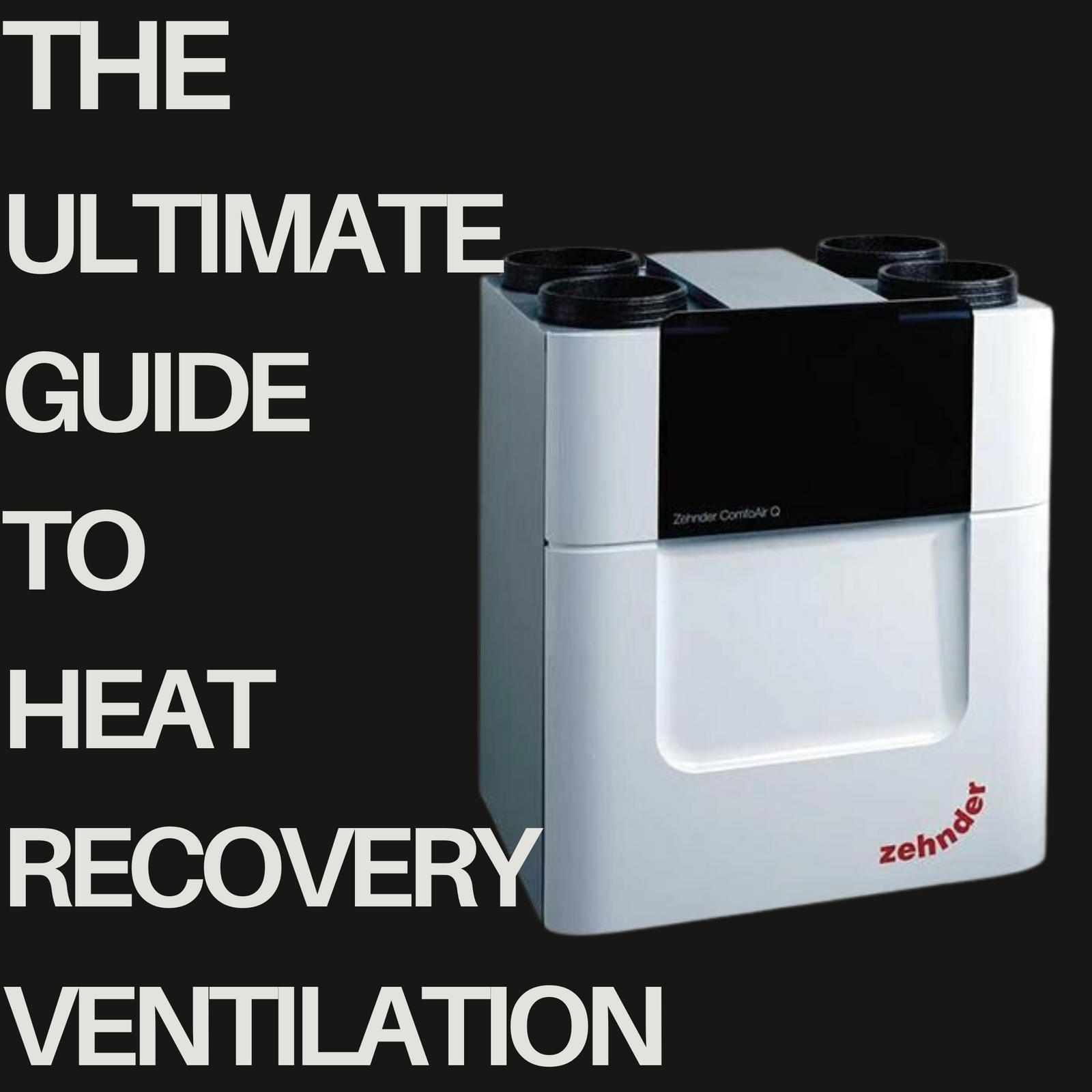 THE ULIMATE GUIDE TO HEAT RECOVERY VENTILATION 